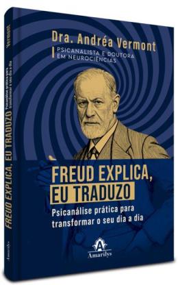 T.　EGF12本 Freud Explica, Eu Traduzo - Psicanalise Pratica Para Transformar O