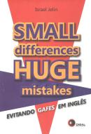 SMALL DIFFERENCES, HUGE MISTAKES