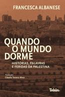 QUANDO O MUNDO DORME - HISTORIAS, PALAVRAS E FERIDAS DA PALESTINA