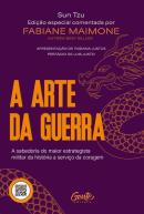 A ARTE DA GUERRA - A SABEDORIA DO MAIOR ESTRATEGISTA MILITAR DA HISTORIA A SERVICO DA CORAGEM