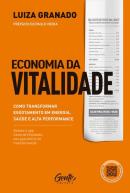 ECONOMIA DA VITALIDADE -  COMO TRANSFORMAR ESGOTAMENTO EM ENERGIA, SAUDE E ALTA PERFORMANCE
