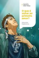 O QUE E VOLTAR AO PRIMEIRO AMOR? - REDESCOBRINDO O AMOR POR MEIO DE UMA FE QUE AGE | COLECAO TEOLOGIA PARA TODOS
