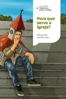 PARA QUE SERVE A IGREJA? - UMA INTRODUCAO A DOUTRINA DA IGREJA| COLECAO TEOLOGIA PARA TODOS