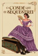 O CONDE QUE EU SEQUESTREI – UM ROMANCE DE EPOCA REPLETO DE AVENTURA NO BRASIL IMPERIAL