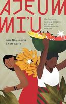 AJEUM MI´U - CONFLUENCIAS NEGRAS E INDEGENAS EM TORNO DA ALIMENTACAO NO BRASIL