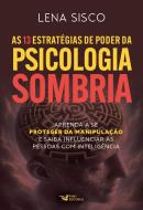AS 13 ESTRATEGIAS DE PODER DA PSICOLOGIA SOMBRIA - APRENDA A SE PROTEGER DA MANIPULACAO E SAIBA INFLUENCIAR AS PESSOAS COM INTELIGENCIA