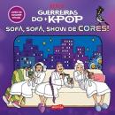 GUERREIRAS DO K- POP -SOFA, SOFA, SHOW DE CORES ! - LIVRO DE COLORIR OFICIAL DO FENOMENO DA NETFLIX