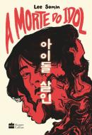 A MORTE DO IDOL - UM THRILLER SOBRE OS BASTIDORES DO MUNDO DO K-POP