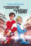 TE ENCONTRO NO PODIO - UM SPORT ROMANCE COM ENEMIES TO LOVERS NO MUNDO GLAMOUROSO E VELOZ DA FORMULA 1