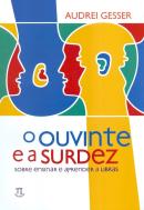 OUVINTE E A SURDEZ - SOBRE ENSINAR E APRENDER A LIBRAS , O