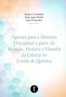 APORTES PARA A ABERTURA DISCIPLINAR A PARTIR DA INCLUSAO, HISTORIA E FILOSOFIA DA CIENCIA NO ENSINO DE QUIMICA