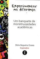 EXPERIMENTAR NA DIFERENCA - UM BANQUETE DE MONSTRUOSIDADES ACADEMICAS