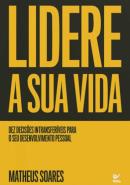 LIDERE A SUA VIDA - DEZ DECISOES INTRANSFERIVEIS PARA O SEU DESENVOLVIMENTO PESSOAL