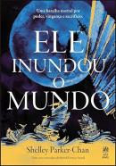 ELE INUNDOU O MUNDO