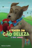APRENDENDO COM OS ANIMAIS - A VIAGEM DO CAO BELEZA E SEUS AMIGOS