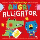 MY FIRST BIG FEELINGS BOOK - ANGRY ALLIGATOR