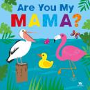 ARE YOU MY MAMA?