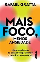 MAIS FOCO, MENOS ANSIEDADE - MUDE SUA FORMA DE PENSAR E AGIR USANDO A QUIMICA DO SEU CORPO