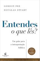ENTENDES O QUE LES? UM GUIA PARA A INTERPRETACAO BIBLICA  NOVA EDICAO ATUALIZADA E EXPANDIDA