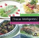 TROCAS INTELIGENTES - TRANSFORME RECEITAS TRADICIONAIS EM DELICIAS SAUDAVEIS E GANHE SAUDE