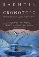 BAKHTIN E O CRONOTOPO - REFLEXOES, APLICACOES, PERSPECTIVAS