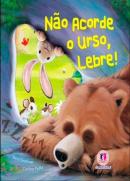 NAO ACORDE O URSO, LEBRE!