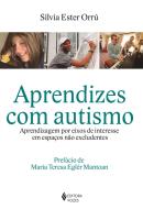 APRENDIZES COM AUTISMO - APRENDIZAGEM POR EIXOS DE INTERESSE EM ESPACOS NAO EXCLUDENTES