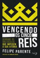 VENCENDO OS CINCO REIS - DERRUBE OS OBSTACULOS QUE IMPEDEM A SUA VITORIA