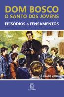 DOM BOSCO - O SANTO DOS JOVENS : EPISODIOS E PENSAMENTOS