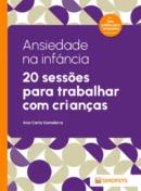 ANSIEDADE NA INFANCIA: 20 SESSOES PARA TRABALHAR COM CRIANCAS