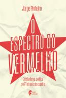 O ESPECTRO DO VERMELHO - CRISTIANISMO, POLITICA E O PT ATRAVES DO ESPELHO