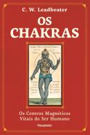 OS CHAKRAS - OS CENTROS MAGNETICOS VITAIS DO SER HUMANO - 2ª ED.