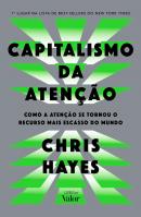 CAPITALISMO DA ATENCAO - COMO A ATENCAO SE TORNOU O RECURSO MAIS ESCASSO DO MUNDO