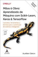 MAOS A OBRA - APRENDIZADO DE MAQUINA COM SCIKIT-LEARN, KERAS & TENSORFLOW - 3ª EDICAO - CONCEITOS, FERRAMENTAS E TECNICAS PARA A CONSTRUCAO DE SISTEMAS INTELIGENTES