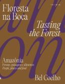 FLORESTA NA BOCA - (TASTING THE FOREST) - AMAZONIA - PESSOAS, PAISAGENS, ALIMENTOS - (PEOPLE, PLACES AND FOOD)