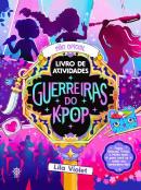 GUERREIRAS DO K-POP: O LIVRO NAO OFICIAL DE ATIVIDADES