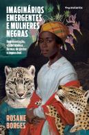IMAGINARIOS EMERGENTES E MULHERES NEGRAS: REPRESENTACAO, VISIBILIDADE E FORMAS DE GESTAR O IMPOSSIVEL