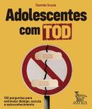 ADOLESCENTES COM TOD - 100 PERGUNTAS PARA ESTIMULAR DIALOGO, ESCUTA E AUTOCONHECIMENTO
