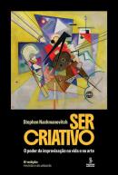 SER CRIATIVO -  O PODER DA IMPROVISACAO NA VIDA E NA ARTE - 6ª ED