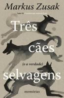 TRES CAES SELVAGENS (E A VERDADE) - MEMORIAS 