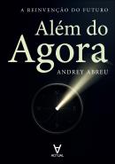 ALEM DO AGORA - A REINVENCAO DO FUTURO