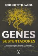GENES SUSTENTADORES - AS COMPETENCIAS QUE RECUPERAM E TRANSFORMAM EMPRESAS PARA O ENFRENTAMENTO DE CRISES EMPRESARIAIS