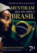 MENTIRAM PARA NOS SOBRE O BRASIL - BASEADO EM DADOS INTERNACIONAIS