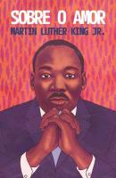 SOBRE O AMOR – REFLEXOES TRANSFORMADORAS DE MARTIN LUTHER KING JR.