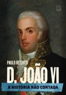 D JOAO VI - A HISTORIA NAO CONTADA