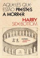 AQUELES QUE ESTAO PRESTES A MORRER - UMA HISTORIA DOS GLADIADORES ROMANOS