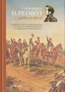 D PEDRO 1 - CAUDILHO DO BRASIL - CONDUZIA NA ALMA AS UTOPIAS IMPOSSIVEIS DOS SANTOS, A FE INABALAVEL DOS PROFETAS E A CONFIANCA TEMERARIA DOS GUERREIROS