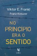 NO PRINCIPIO ERA O SENTIDO - DA PSICANALISE A LOGOTERAPIA - FRANZ KREUZER EM CONVERSA COM VIKTOR E. FRANKL
