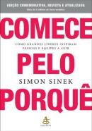 COMECE PELO PORQUE - COMO GRANDES LIDERES INSPIRAM PESSOAS E EQUIPES A AGIR - EDICAO COMEMORATIVA, REVISTA E ATUALIZADA