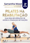 PILATES NA REABILITACAO - GUIA PARA RECUPERACAO DE LESOES E OTIMIZACAO DE FUNCOES - 2ª ED.